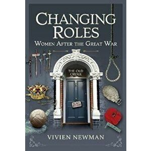 Changing Roles. Women After the Great War, Hardback - Vivien Newman imagine