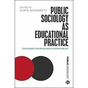 Public Sociology As Educational Practice. Challenges, Dialogues and Counter-Publics, Paperback - *** imagine