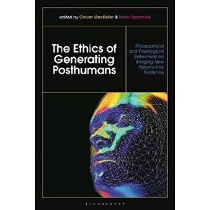 The Ethics of Generating Posthumans. Philosophical and Theological Reflections on Bringing New Persons into Existence, Hardback - *** imagine