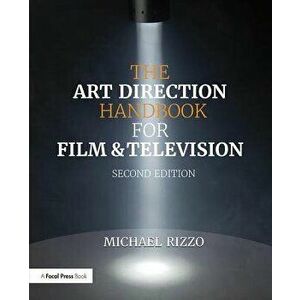 The Art Direction Handbook for Film & Television. 2 ed, Paperback - Michael Rizzo imagine