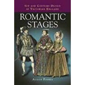 Romantic Stages. Set and Costume Design in Victorian England, Paperback - Alicia Finkel imagine