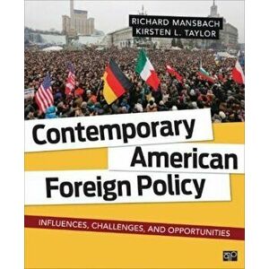 Contemporary American Foreign Policy. Influences, Challenges, and Opportunities, Paperback - Kirsten L. Taylor imagine
