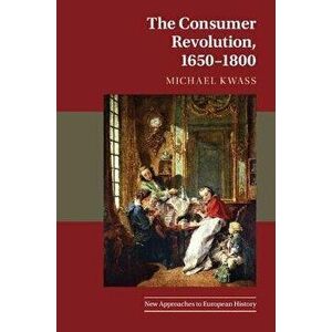 The Consumer Revolution, 1650-1800, Paperback - *** imagine