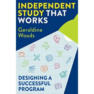 Independent Study That Works. Designing a Successful Program, Paperback - Geraldine Woods imagine