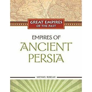 Empires of Ancient Persia, Hardback - Michael Burgan imagine