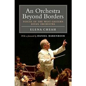 An Orchestra Beyond Borders. Voices of the West-Eastern Divan Orchestra, Paperback - Elena Cheah imagine
