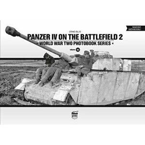 Panzer IV on the Battlefield 2. World War Two Photobook Series, Hardback - Craig Ellis imagine