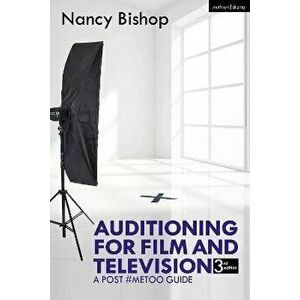 Auditioning for Film and Television. A Post #MeToo Guide, 3 ed, Paperback - Nancy Bishop imagine
