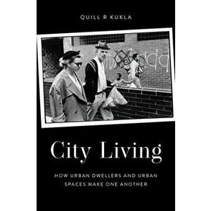 City Living. How Urban Spaces and Urban Dwellers Make One Another, Hardback - *** imagine
