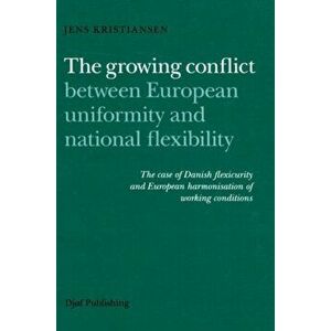 The Growing Conflict Between European Uniformity and National Flexibility. The Case of Danish Flexicurity and Harmonisation of Working Conditions, Har imagine