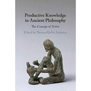 Productive Knowledge in Ancient Philosophy. The Concept of Techne, New ed, Paperback - *** imagine