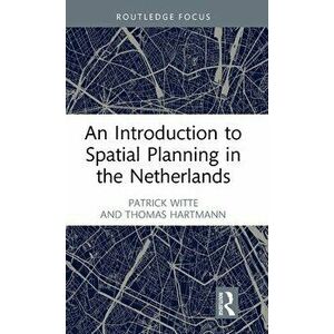 An Introduction to Spatial Planning in the Netherlands, Hardback - Thomas Hartmann imagine