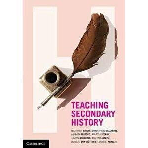 Teaching Secondary History, Paperback - Louise (University of Tasmania) Zarmati imagine