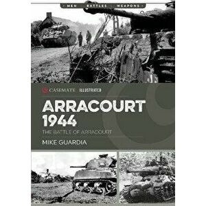 Arracourt 1944. Triumph of American Armor, Paperback - Mike Guardia imagine