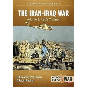 The Iran-Iraq War - Volume 4. Iraq'S Triumph, Paperback - Farzin Nadimi imagine