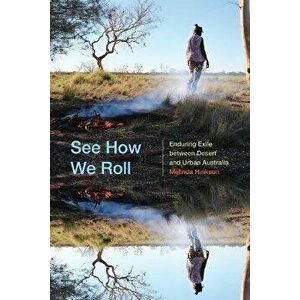 See How We Roll. Enduring Exile between Desert and Urban Australia, Paperback - Melinda Hinkson imagine