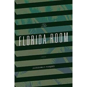The Florida Room, Paperback - Alexandra T. Vazquez imagine