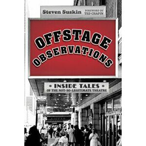 Offstage Observations. Inside Tales of the Not-So-Legitimate Theatre, Hardback - Steven Suskin imagine