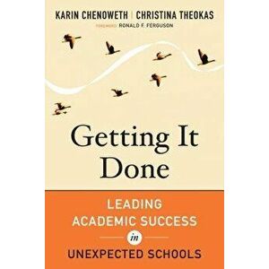 Getting It Done. Leading Academic Success in Unexpected Schools, Paperback - Christina Theokas imagine