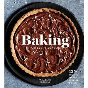 Baking for Every Season. Favorite Recipes for Celebrating Year-round, Hardback - Weldon Owen imagine