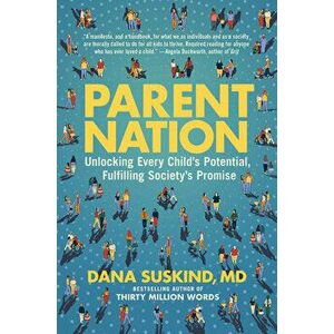 Parent Nation. Unlocking Every Child's Potential, Fulfilling Society's Promise, Hardback - Lydia Denworth imagine