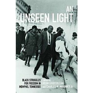 An Unseen Light. Black Struggles for Freedom in Memphis, Tennessee, Paperback - *** imagine