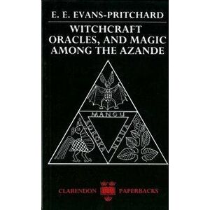 Witchcraft, Oracles and Magic among the Azande, Paperback - E. E. Evans-Pritchard imagine