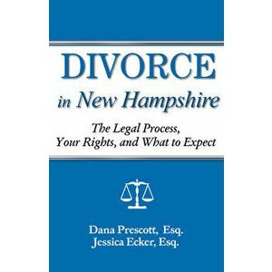Divorce in New Hampshire. The Legal Process, Your Rights, and What to Expect, Paperback - Dana E Prescott imagine