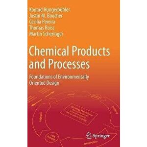 Chemical Products and Processes. Foundations of Environmentally Oriented Design, 1st ed. 2021, Hardback - Martin Scheringer imagine