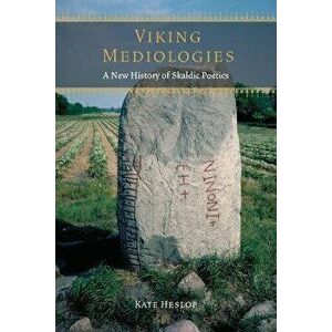Viking Mediologies. A New History of Skaldic Poetics, Paperback - Kate Heslop imagine