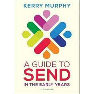A Guide to SEND in the Early Years. Supporting children with special educational needs and disabilities, Paperback - Kerry Murphy imagine