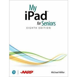 My iPad for Seniors (covers all iPads running iPadOS 14). 8 ed, Paperback - Michael Miller imagine