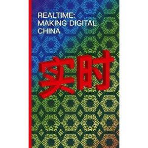 Realtime - Making Digital China, Paperback - Marc Laperrouza imagine