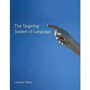 The Targeting System of Language, Hardback - Leonard (SUNY Buffalo) Talmy imagine