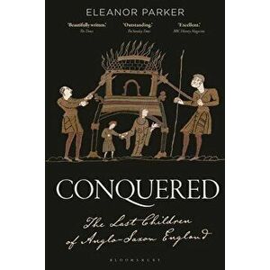 Conquered. The Last Children of Anglo-Saxon England, Hardback - Eleanor Parker imagine