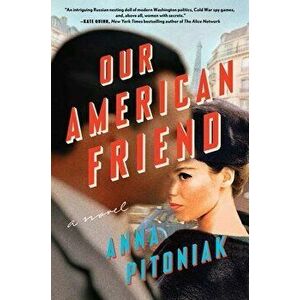 Our American Friend. A Novel, Hardback - Anna Pitoniak imagine
