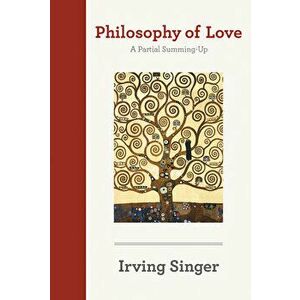 Philosophy of Love. A Partial Summing-Up, Paperback - Alan Soble imagine