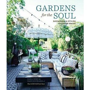 Gardens for the Soul. Sustainable and Stylish Outdoor Spaces, Hardback - Dan Duchars imagine