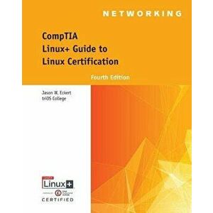 CompTIA Linux+ Guide to Linux Certification. 4 ed - Jason (triOS College) Eckert imagine