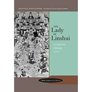 The Lady of Linshui. A Chinese Female Cult, Hardback - Brigitte Baptandier imagine