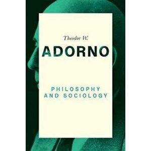 Philosophy and Sociology: 1960, Paperback - Theodor W. Adorno imagine