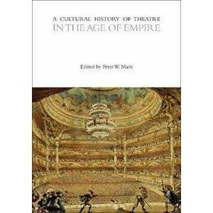 A Cultural History of Theatre in the Age of Empire, Paperback - *** imagine
