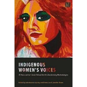 Indigenous Women's Voices. 20 Years on from Linda Tuhiwai Smith's Decolonizing Methodologies, Paperback - *** imagine