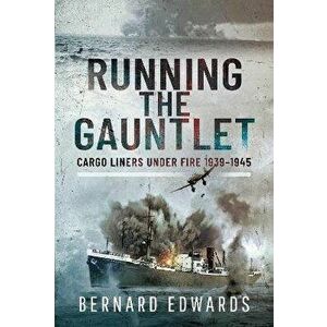 Running the Gauntlet. Cargo Liners Under Fire 1939 1945, Hardback - Bernard Edwards imagine