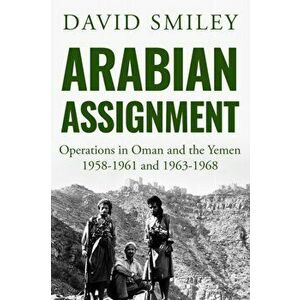 Arabian Assignment: Operations in Oman and the Yemen, Paperback - David Smiley imagine