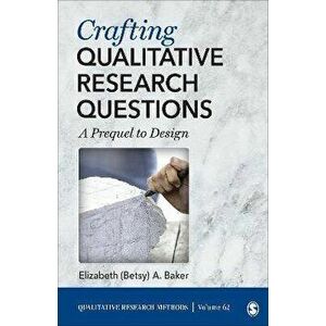 Crafting Qualitative Research Questions. A Prequel to Design, Paperback - Elizabeth Baker imagine