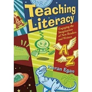 Teaching Literacy. Engaging the Imagination of New Readers and Writers, Paperback - Kieran Egan imagine