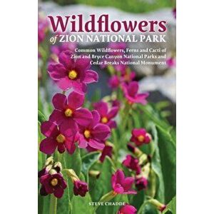 Wildflowers of Zion National Park, Paperback - Steve W. Chadde imagine