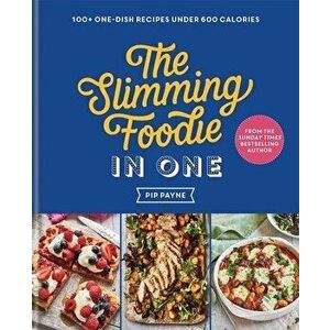 The Slimming Foodie in One. THE NO.1 SUNDAY TIMES BESTSELLER, Hardback - Pip Payne imagine
