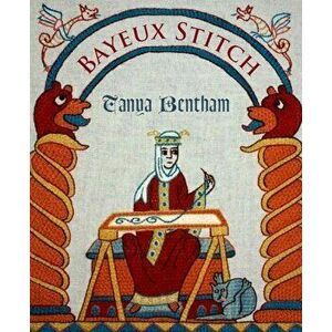 Bayeux Stitch, Paperback - Tanya Bentham imagine